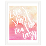 Life's Short, Don't Be Lazy thumbnail