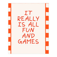 It Really Is All Fun and Games, Playful Quote Print for Happy Spaces (Print Only)