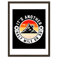 It's Another Half Mile Or So – Funny Hiking Quote Gift For Hikers