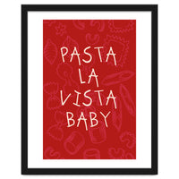 Pasta La Vista Baby, Funny Red Kitchen Quote Poster for Playful Cooking Decor