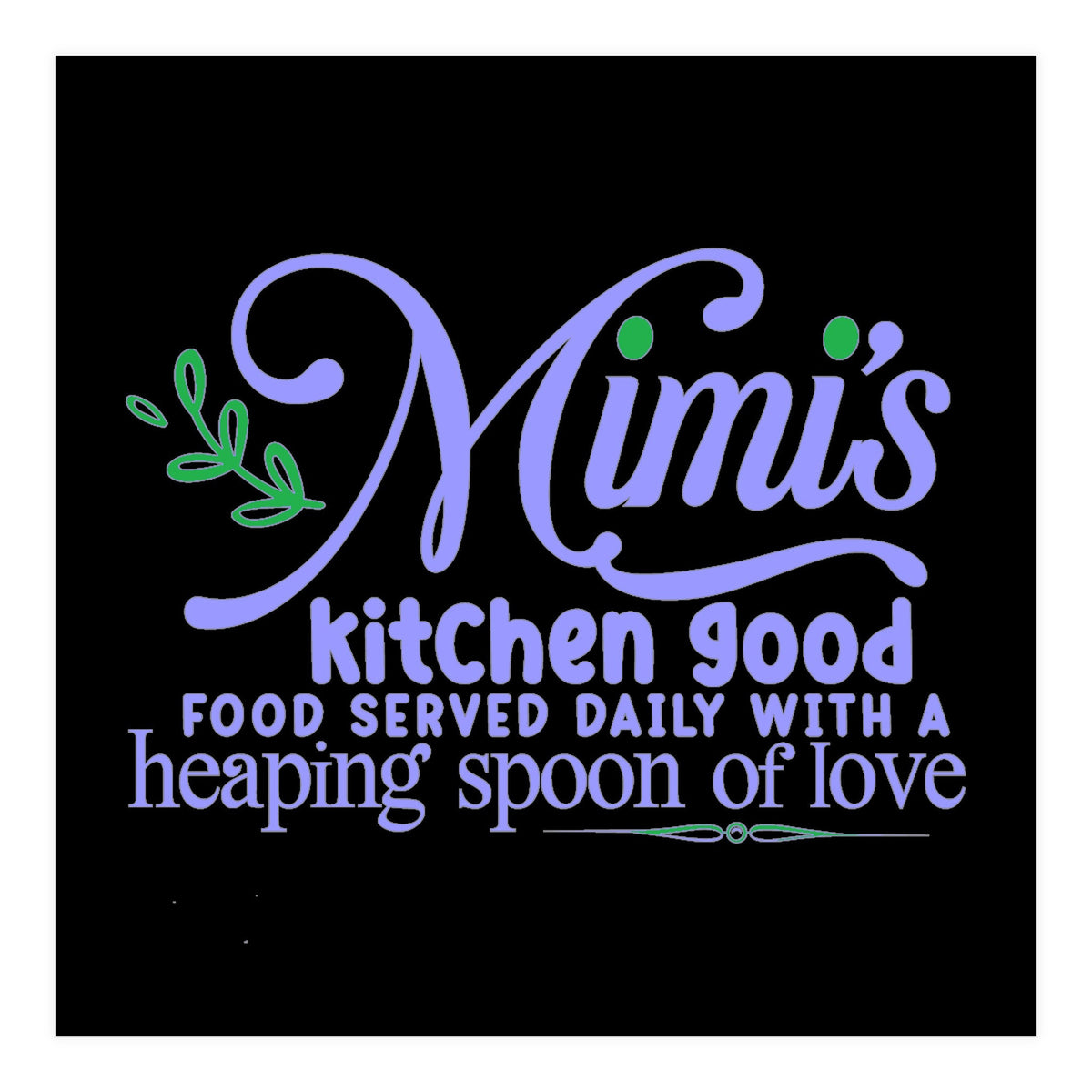 Mimis Kitchen Good Food Served Daily With A Heaping Spoon Of Love  (Print Only)