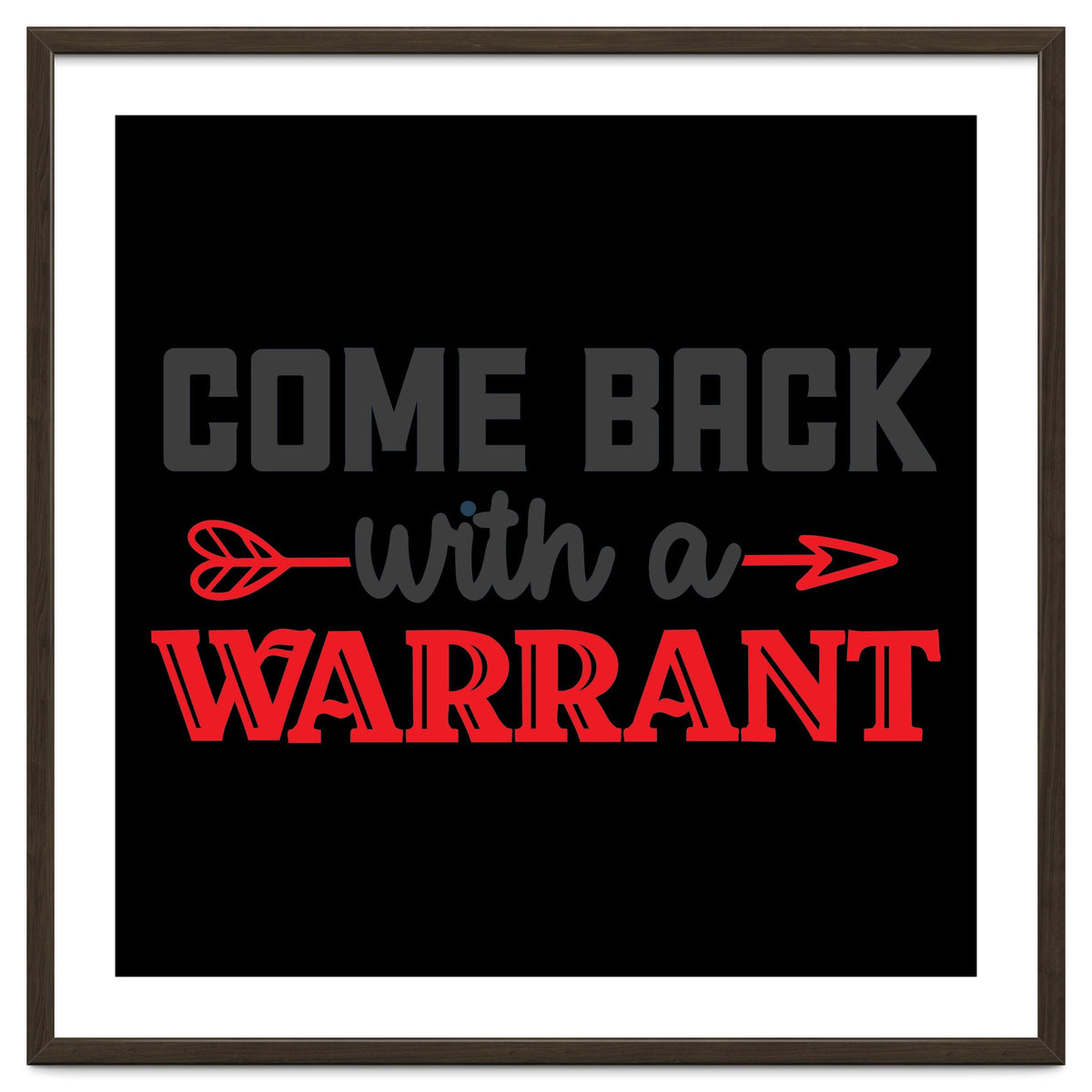 Come Back With A Warrant