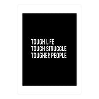 Tough Life Tough Struggle Tougher People (Print Only)