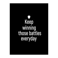 Keep winning those battles everyday  (Print Only)