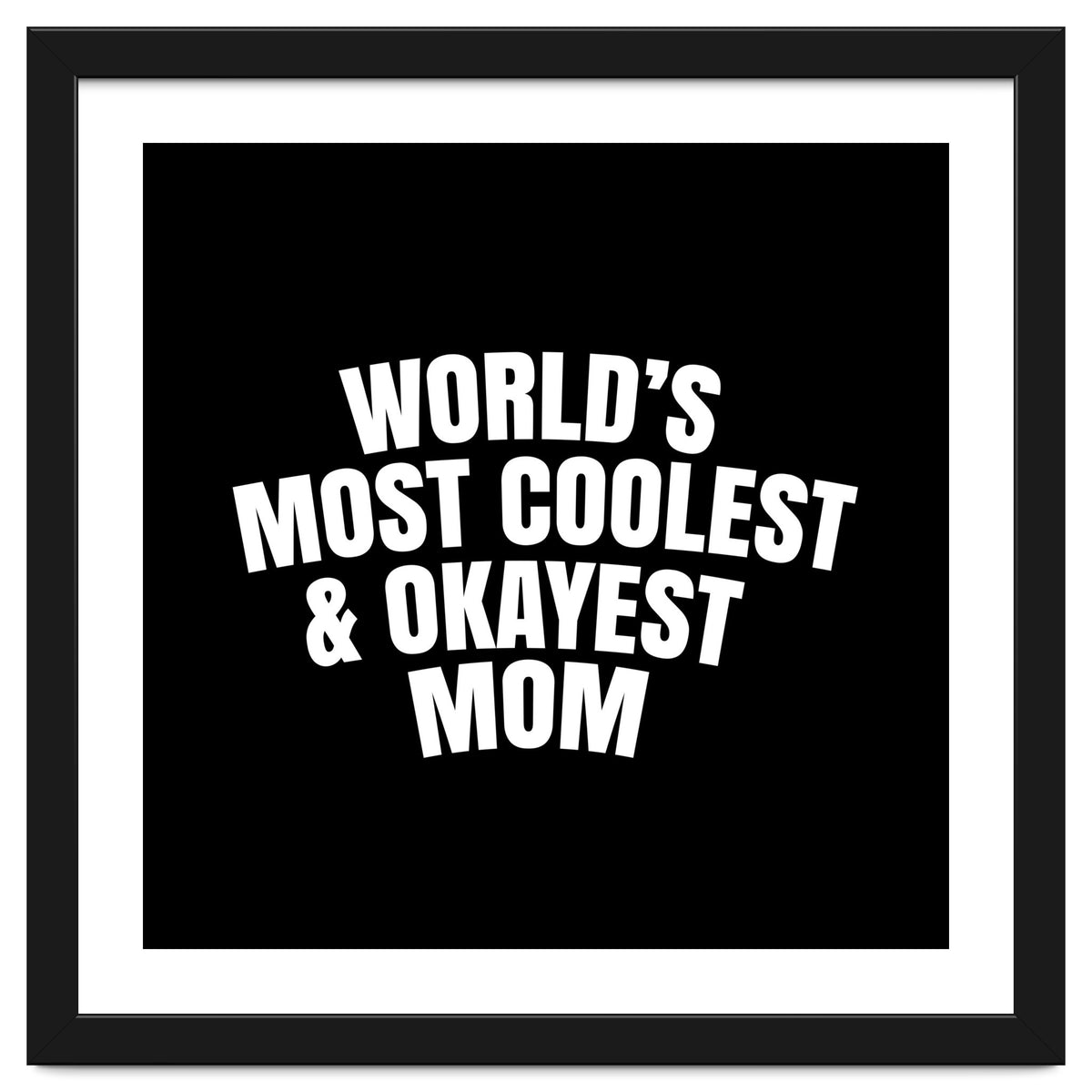 World's most coolest and okayest mom