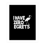 I Have Zero Egrets  (Print Only) thumbnail