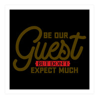 Be Our Guest But Don't Expect Much  (Print Only)