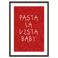 Pasta La Vista Baby, Funny Red Kitchen Quote Poster for Playful Cooking Decor