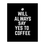 Will always say yes to coffee (Print Only) thumbnail