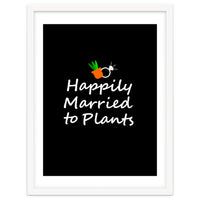 Happily married to plants