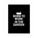 Born to work in the garden  (Print Only) thumbnail