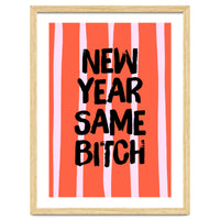 New Year Same Bitch, Funny Bold Quote Poster for Confident Girl Boss Decor