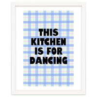This Kitchen Is For Dancing, Fun Quote Print for Happy Cooking Home Decor
