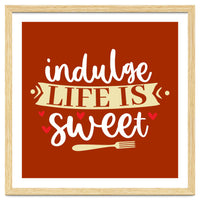 Indulge Life Is Sweet