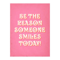 Be The Reason Someone Smiles Today (Print Only)
