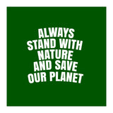 Always Stand With Nature And Save our planet (Print Only) thumbnail
