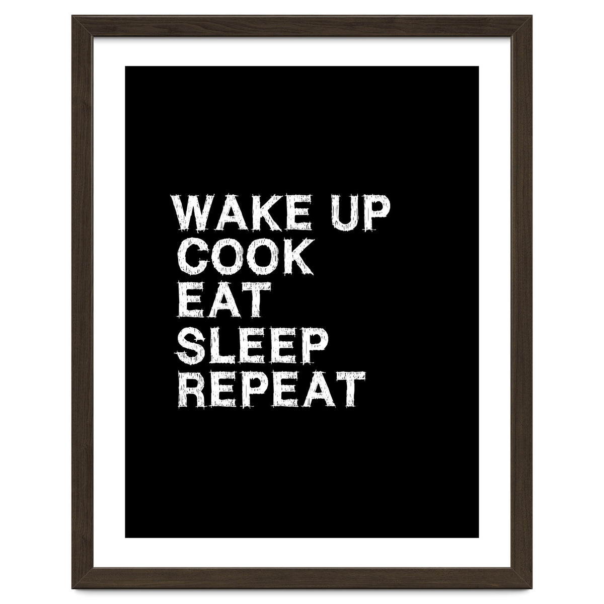 Wake up. Cook. Eat. Sleep. Repeat.