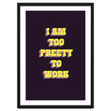 I’m Too Pretty To Work, Funny Feminine Quote Print for Office Home Decor thumbnail