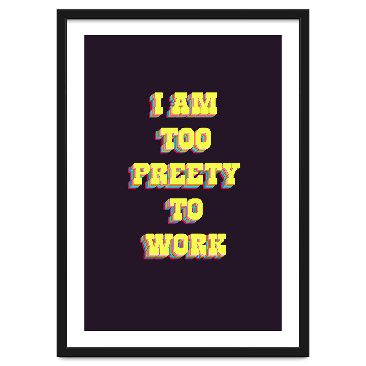 I’m Too Pretty To Work, Funny Feminine Quote Print for Office Home Decor
