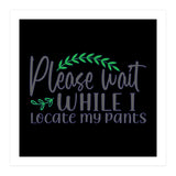 Please Wait While I Locate My Pants  (Print Only) thumbnail