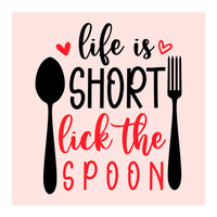 Life Is Short Lick The Spoon  (Print Only)