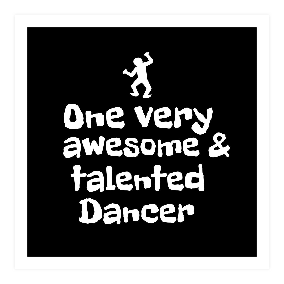 One very awesome and talented dancer (Print Only)