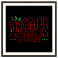 In This Kitchen We Count Memories Not Calories