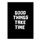 Good things take time  (Print Only) thumbnail