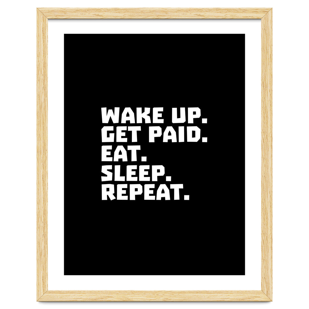 Wake Up Get Paid Eat Sleep Repeat