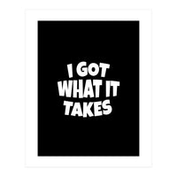 I Got What It Takes (Print Only)