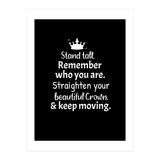 Stand tall. Remember who you are. Adjust your beautiful crown and keep moving. (Print Only) thumbnail