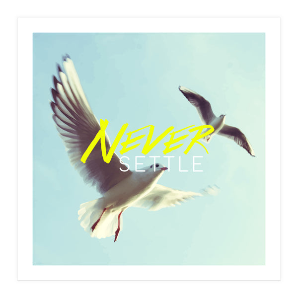 Never Settle (Print Only)