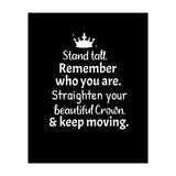 Stand tall. Remember who you are. Adjust your beautiful crown and keep moving. (Print Only) thumbnail