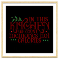 In This Kitchen We Count Memories Not Calories