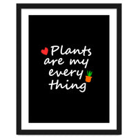 Plants are my everything