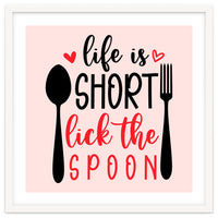 Life Is Short Lick The Spoon