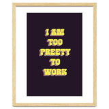 I’m Too Pretty To Work, Funny Feminine Quote Print for Office Home Decor thumbnail