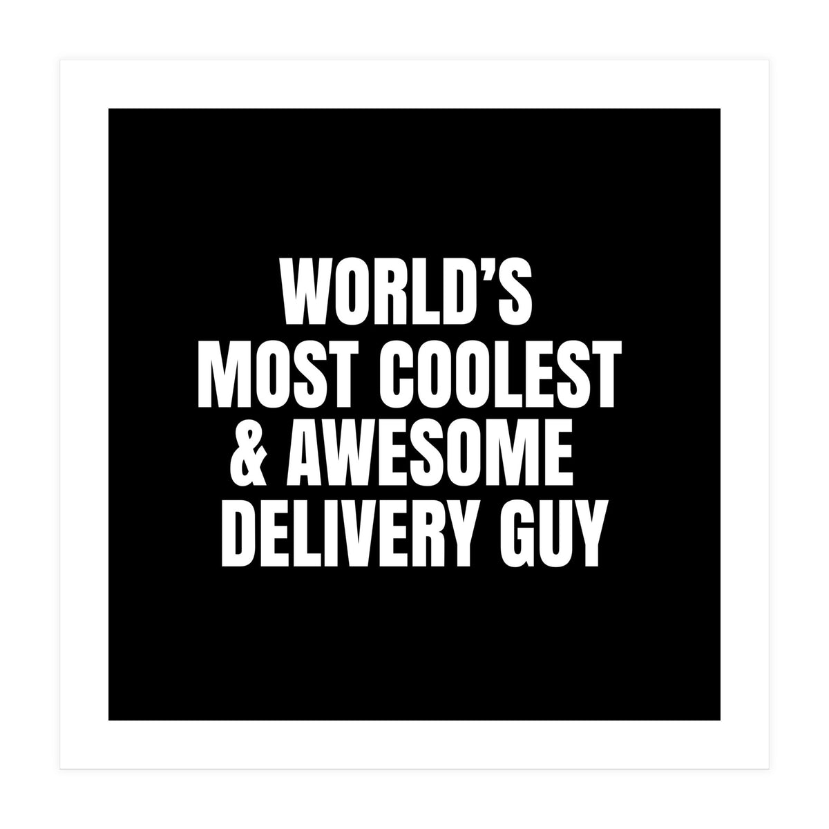 World's most coolest and awesome delivery Guy (Print Only)