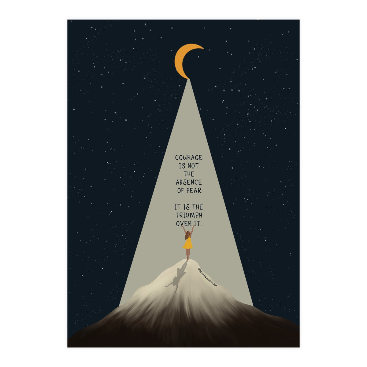 Courage Is Not The Absence Of Fear (Print Only)