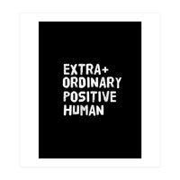 Extra Ordinary Positive Human (Print Only)