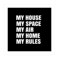 My House. My Space. My Air. My Home. My Rules. (Print Only)
