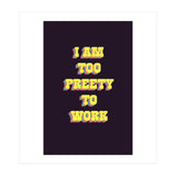 I’m Too Pretty To Work, Funny Feminine Quote Print for Office Home Decor (Print Only) thumbnail