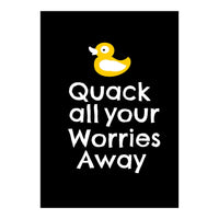 Quack all your worries away  (Print Only)