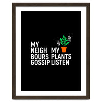 My Neighbours Gossip. My plants listen.