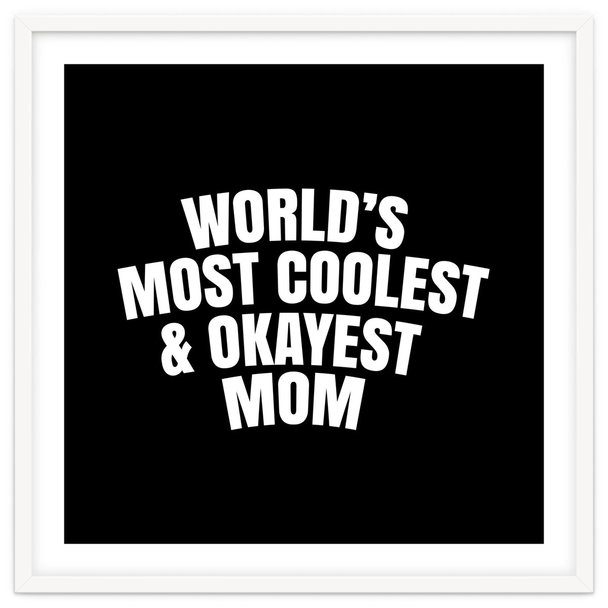 World's most coolest and okayest mom