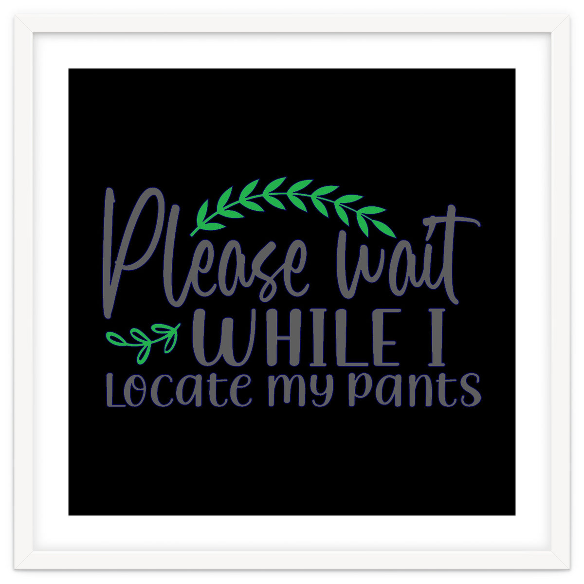 Please Wait While I Locate My Pants