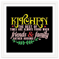 Kitchen The Best Of Times Are Always Found When Friends & Family Gather Around