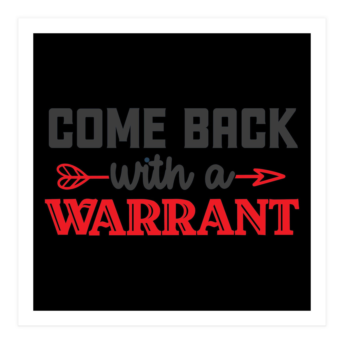 Come Back With A Warrant  (Print Only)
