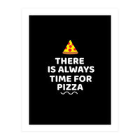 There Is Always Time For Pizza  (Print Only)