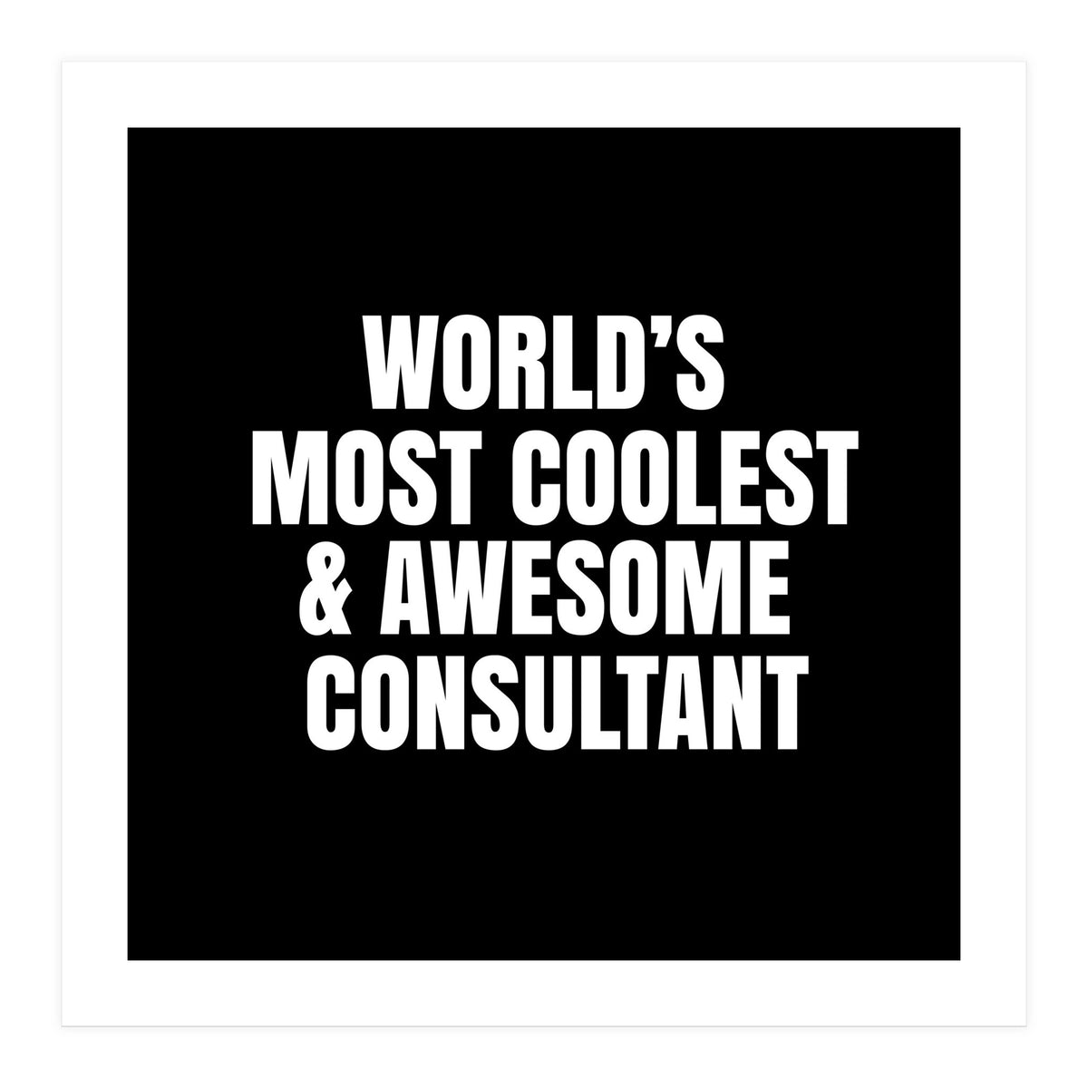 World's most coolest and awesome consultant (Print Only)